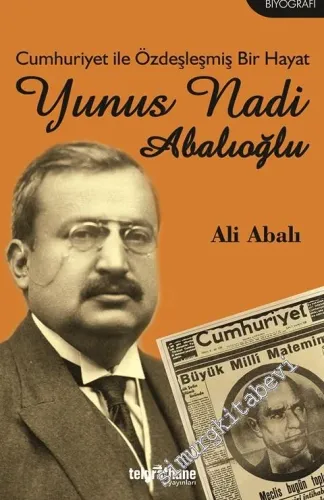 Cumhuriyet ile Özdeşleşmiş Bir Hayat: Yunus Nadi Abalıoğlu -         2016