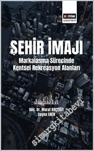 Şehir İmajı Markalaşma Sürecinde Kentsel Rekreasyon Alanları Tatmini -         2023