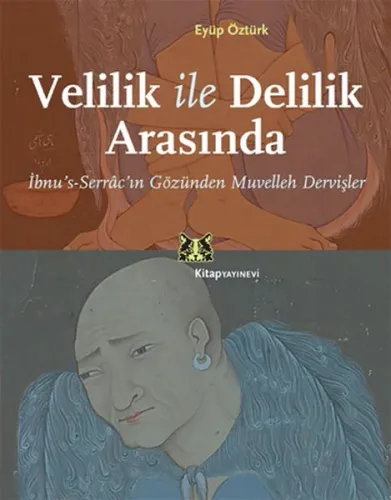 Velilik ile Delilik Arasında; İbnus-Serrâcın Gözünden Muvelleh Dervişler