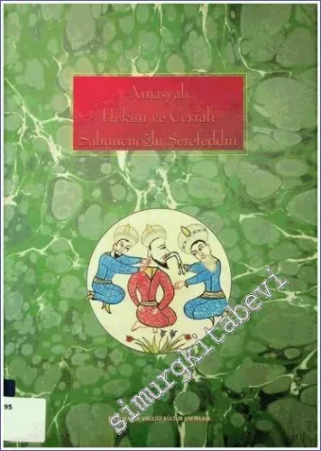 Amasyalı Hekim ve Cerrah Sabuncuoğlu Şerefeddin ( 1385 - 1470 ) -