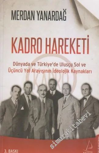 Kadro Hareketi: Dünyada ve Türkiye'de Ulusçu Sol ve Üçüncü Yol Arayışının İdeolojik Kaynakları -        2012