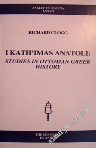 I Kath'imas Anatoli: Studies in Ottoman Greek History -         2004