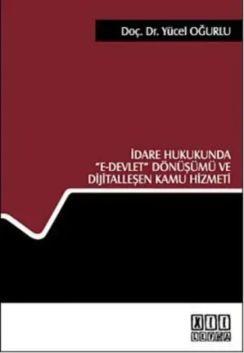 İdare Hukukunda E- Devlet Dönüşümü ve Dijitalleşen Kamu Hizmeti