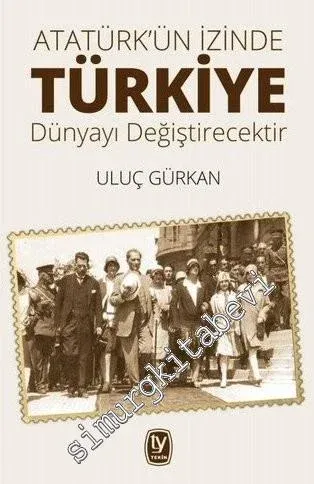 Atatürk'ün İzinde Türkiye Dünyayı Değiştirecektir -         2019