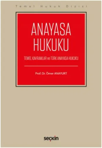 Anayasa Hukuku-Temel Kavramlar ve Türk Anayasa Hukuku-Ömer Anayurt