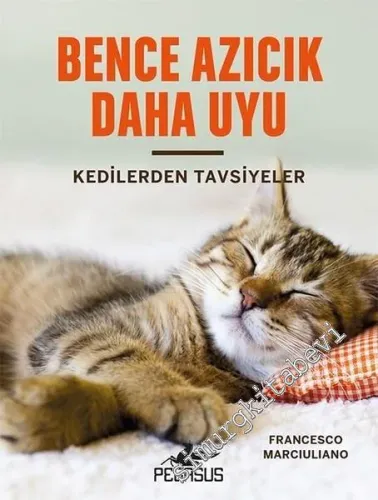Bence Azıcık Daha Uyu - Kedilerden Tavsiyeler CİLTLİ -         2017