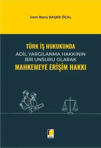 Türk İş Hukukunda Mahkemeye Erişim Hakkı