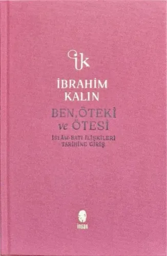Ben, Öteki ve Ötesi;İslâm-Batı İlişkileri Tarihine Giriş