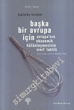 Başka Bir Avrupa İçin: Avrupa'nın Ekonomik Bütünleşmesinin Sınıf Tahlili -         2008