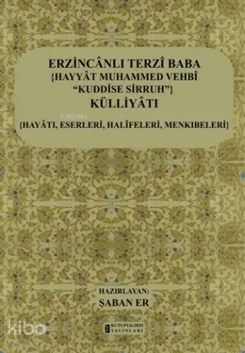 Erzincanlı Terzi Baba {Hayyat Muhammed Vehbi Kuddise Sirruh} Külliyatı
