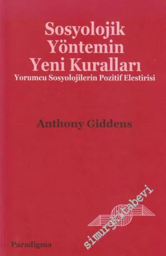 Sosyolojik Yöntemin Yeni Kuralları: Yorumcu Sosyojilerin Pozitif Eleştirisi  -        2003
