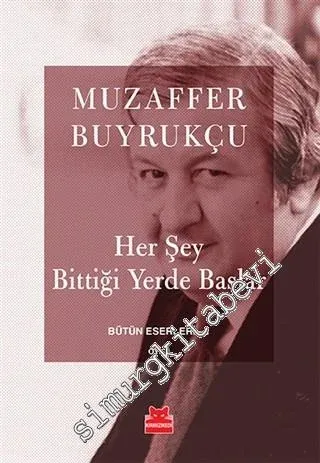 Her Şey Bittiği Yerde Başlar - Bütün Eserleri 1 -         2016