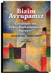 Bizim Avrupamız: Çözülüyor Mu, Yoksa Başkalaşıma Mı Uğruyor ?
