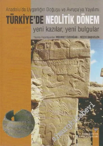 Türkiye'de Neolitik Dönem: Anadolu'da Uygarlığın Doğuşu ve Avrupa'ya Yayılımı; Yeni Kazılar, Yeni Bulgular  Metinler 2 Cilt TAKIM -        2007