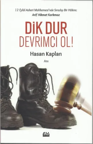 Dik Dur Devrimci Ol!; 12 Eylül Askeri Mahkemesi'nde Sıradışı Bir Hakim: Arif Hikmet Korkmaz