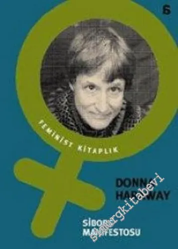 Siborg Manifestosu: Geç Yirminci Yüzyılda Bilim, Teknoloji ve Sosyalist - Feminizm -        2006