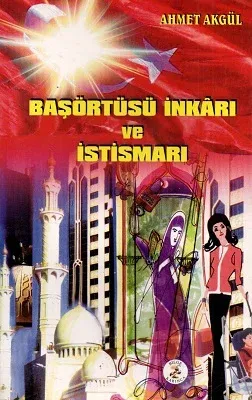 Başörtüsü İnkarı ve İstismarı