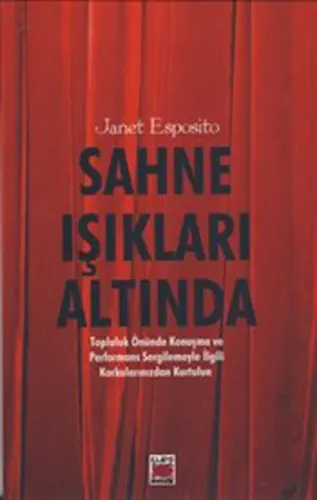 Sahne Işıkları Altında; Topluluk Önünde Konuşma ve Performans Sergilemeyle İlgili Korkularınızdan Kurtulun