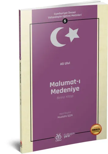 Cumhuriyet Öncesi Vatandaşlık Eğitimi Metinleri 5: Malumat-ı Medeniye Cumhuriyet Öncesi Vatandaşlık Eğitimi Metinleri 5: Malumat-ı Medeniye