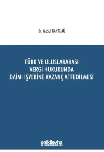 Türk ve Uluslararası Vergi Hukukunda Daimi İşyerine Kazanç Atfedilmesi