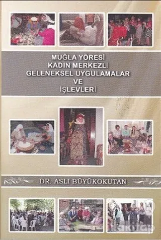 Muğla Yöresi Kadın Merkezli Geleneksel Uygulamalar ve İşlevleri