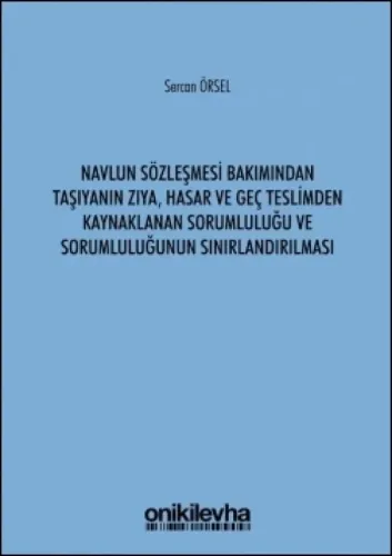 Navlun Sözleşmesi Bakımından Taşıyanın Zıya, Hasar ve Geç Teslimden Kaynaklanan Sorumluluğu ve Sorumluluğunun Sınırlandırılması