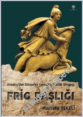 Anadolu'dan Dünya'ya Yayılan Özgürlük Simgesi - Frig Başlığı -        2022