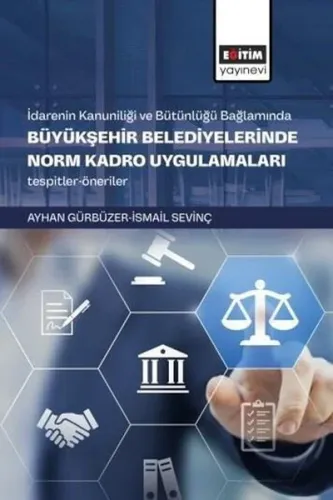 İdarenin Kanuniliği ve Bütünlüğü Bağlamında Büyükşehir Belediyelerinde Norm Kadro Uygulamaları Tespi