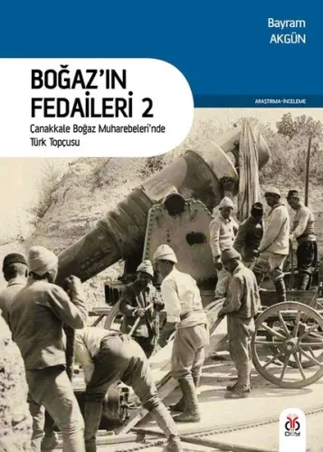 Boğaz'ın Fedaileri 2; Çanakkale Boğaz Muharebeleri'nde Türk Topçusu