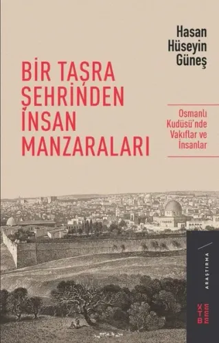 Bir Taşra Şehrinden İnsan Manzaraları; Osmanlı Kudüsü'nde Vakıflar ve 