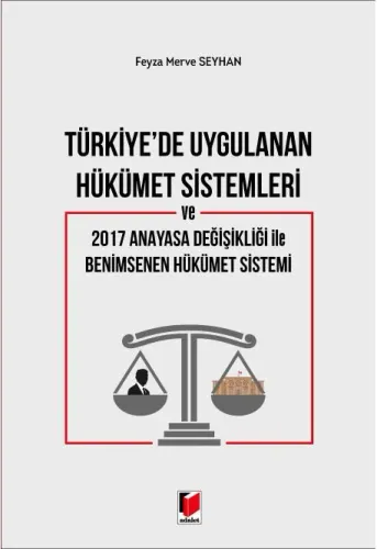 Türkiye'de Uygulanan Hükümet Sistemleri ve 2017 Anayasa Değişikliği ile Benimsenen Hükümet Sistemi