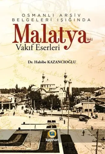 Osmanlı Arşiv Belgeleri Işığında Malatya'daki Vakıf  Eserleri