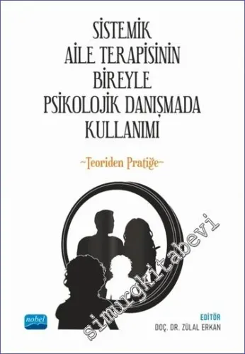 Sistemik Aile Terapisinin Bireyle Psikolojik Danışmada Kullanımı - Teoriden Pratiğe -         2022
