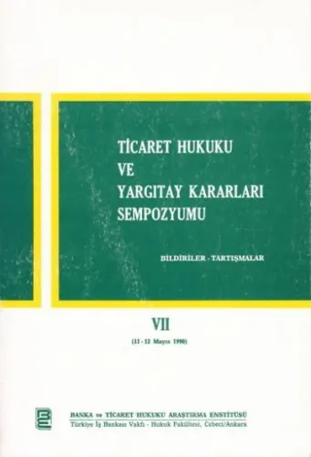 Ticaret Hukuku ve Yargıtay Kararları Sempozyumu, VII