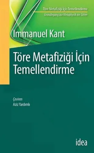 Töre Metafiziği Için Temellendirme ; Grundlegung zur Metaphysik der Sitten