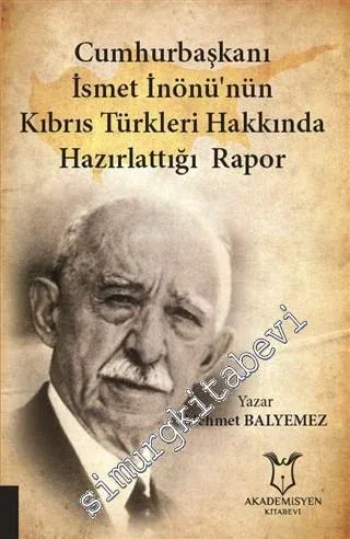Cumhurbaşkanı İsmet İnönü'nün Kıbrıs Türkleri Hakkında Hazırlattığı Rapor -         2021
