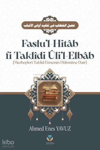Faslu’l Hitâb (Ciltli);Mezhepleri Taklit Etmenin Hükmüne Dair