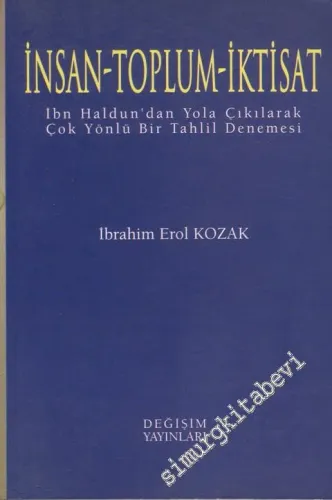 İnsan, Toplum, İktisat: İbn - i Haldun'dan Yola Çıkılarak Çok Yönlü Bir Tahlil Denemesi -        1999