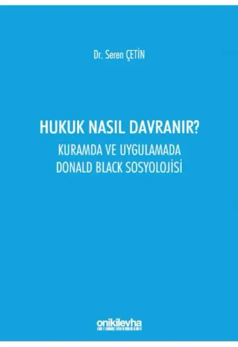 Hukuk Nasıl Davranır? Kuramda ve Uygulamada Donald Black Sosyolojisi