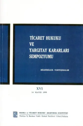 Ticaret Hukuku ve Yargıtay Kararları Sempozyumu, XVI