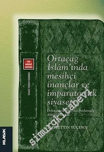Ortaçağ İslam'ında Mesihçi İnançlar ve İmparatorluk Siyaseti: Dokuzuncu Yüzyılın Başlarında Abbasi Hilafeti -         2016