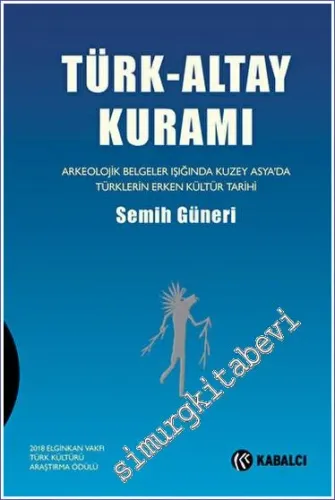 Türk Altay Kuramı: Arkeolojik Belgeler Işığında Kuzey Asya'da Türklerin Erken Kültür Tarihi CİLTLİ -         2023