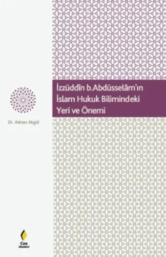 İzzüdin b.Abdüsselâm'ın  İslam Hukuk Bilimindeki Yeri  ve Önemi