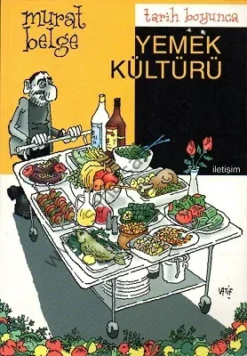 Tarih Boyunca Yemek Kültürü - Murat Belge
