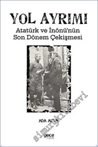 Yol Ayrımı Atatürk ve İnönü'nün Son Dönem Çekişmesi -         2023