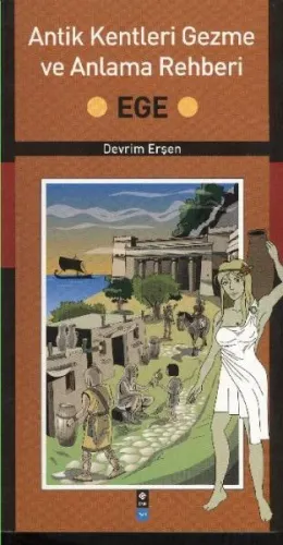 Antik Kentleri Gezme ve Anlama Rehberi (Ege)