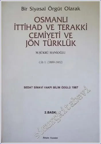 Bir Siyasal Örgüt Olarak Osmanlı İttihad ve Terakki Cemiyeti ve Jön Türklük Cilt 1: 1889 - 1902 -        1989