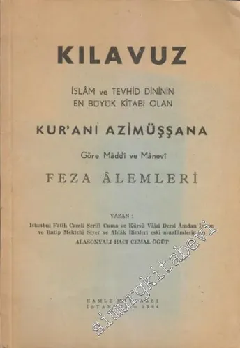 Kılavuz: İslam ve Tevhid Dininin En Büyük Kitabı Olan Kuranı Azimüşşana Göre Maddi ve Manevi Feza Alemleri -        1964