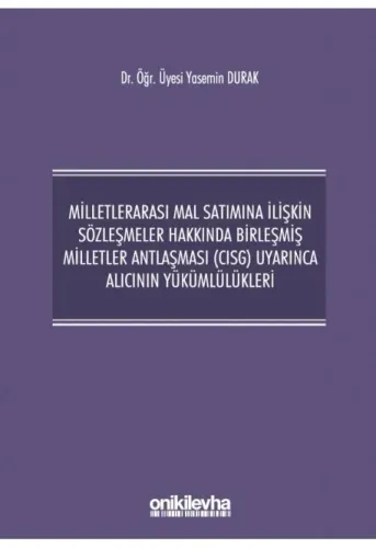 Milletlerarası Mal Satımına İlişkin Sözleşmeler Hakkında Birleşmiş Milletler Antlaşması (CISG) Uyarınca Alıcının Yükümlülükleri