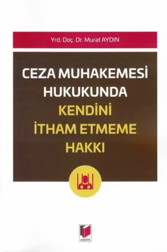 Ceza Muhakemesi Hukukunda Kendini İtham Etmeme Hakkı